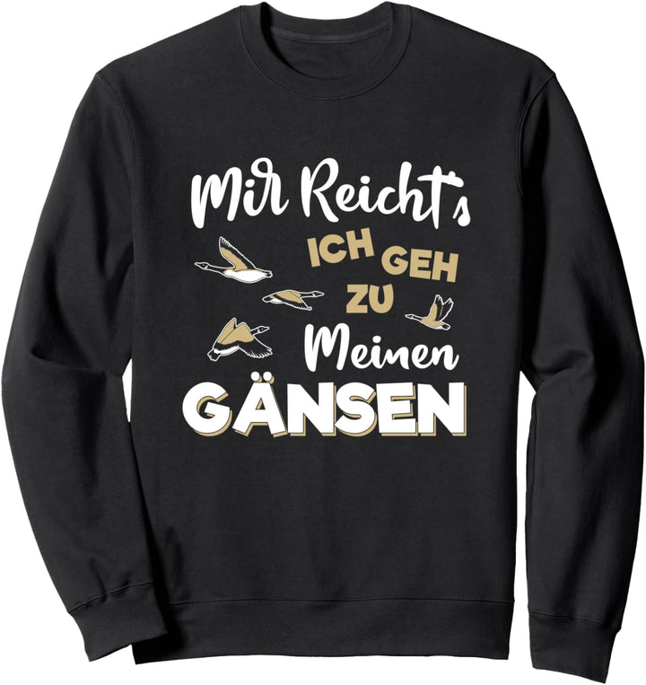 Mir Reicht's Ich Geh Zu Meinen Gänsen Gans Ente Gänsezucht Sweatshirt