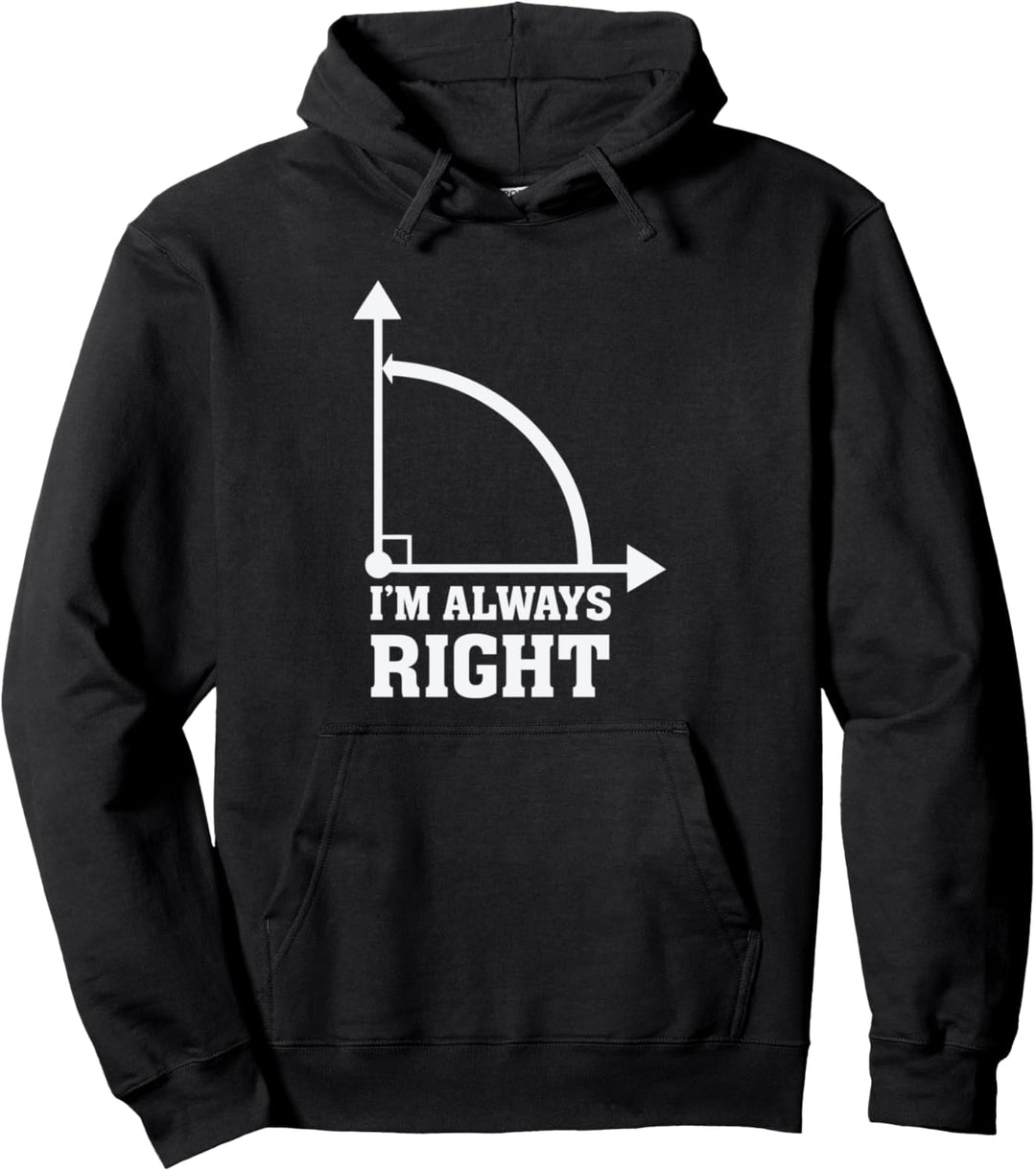 Funny Humor Math Geometry Always Right Pun Quote Saying Pullover Hoodie