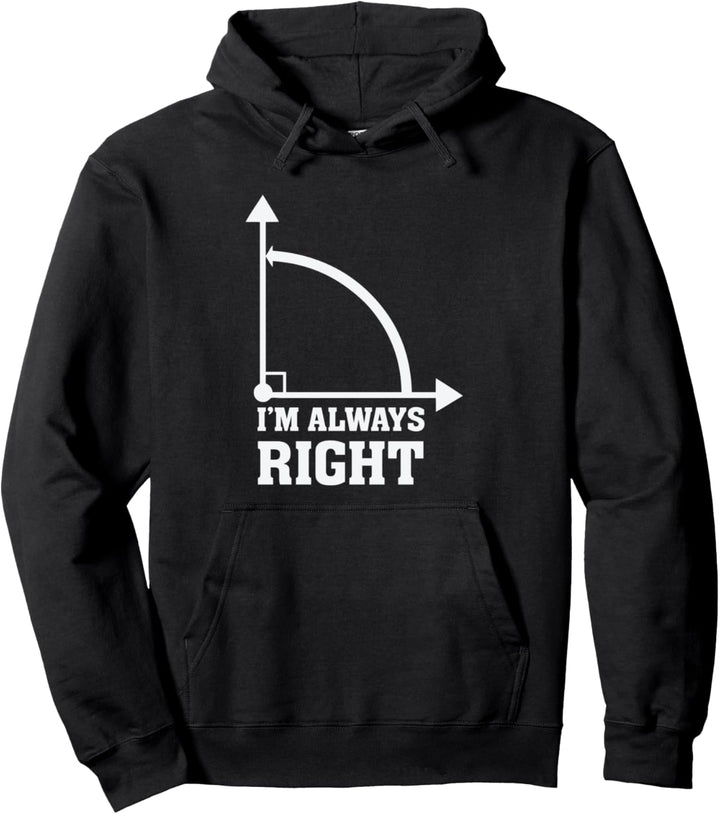 Funny Humor Math Geometry Always Right Pun Quote Saying Pullover Hoodie