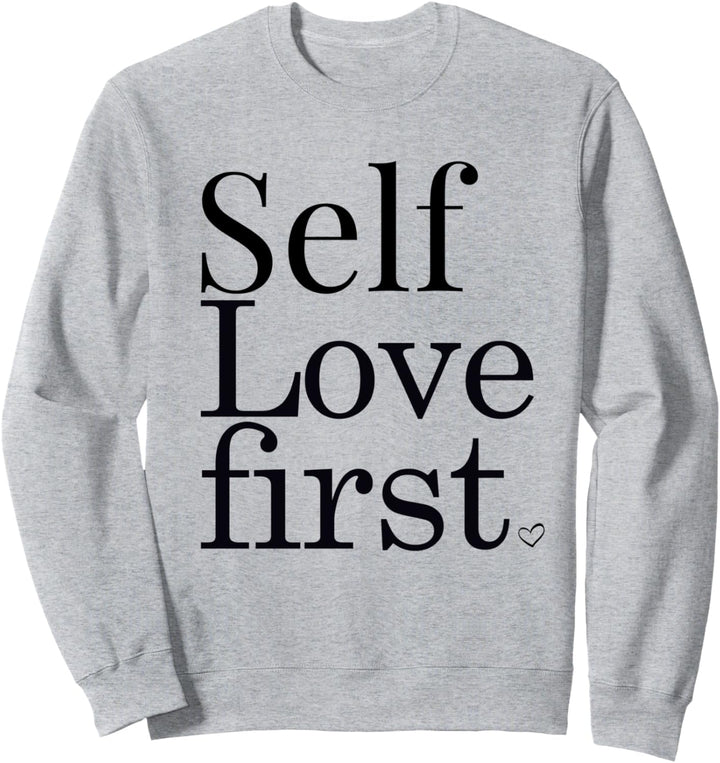 Self Love First Shirt,Inspirational Quote Self Empowerment Sweatshirt