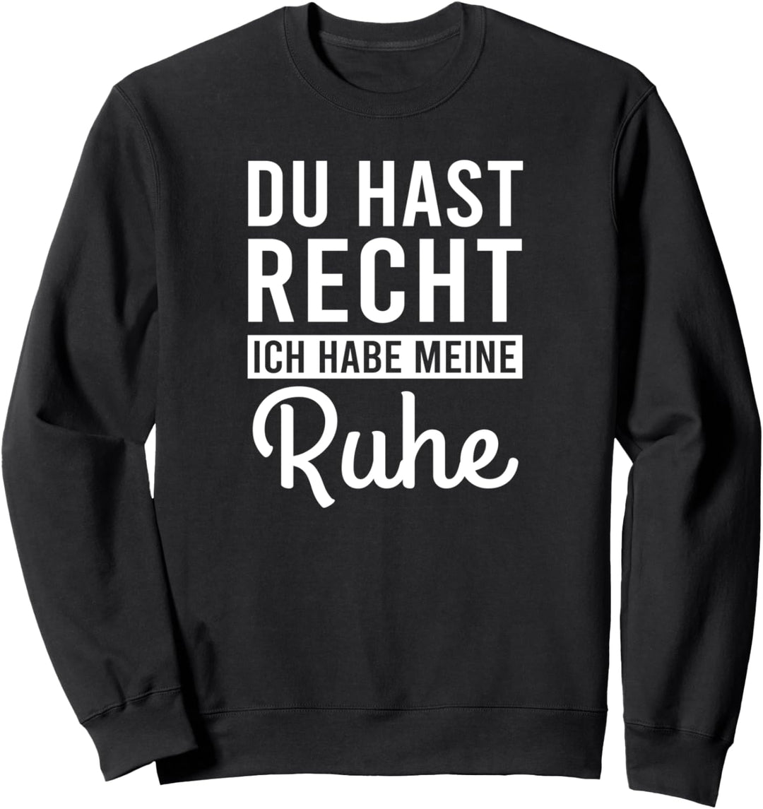 "Du Hast Recht Ich Habe Meine Ruhe" lustiges Spruch Sweatshirt