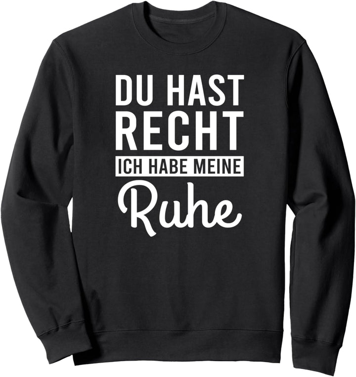 "Du Hast Recht Ich Habe Meine Ruhe" lustiges Spruch Sweatshirt