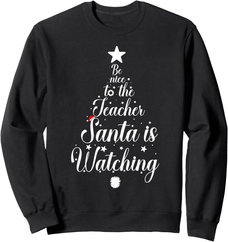 Be Nice To The Teacher Santa Is Watching Santa Claus Teacher Sweatshirt