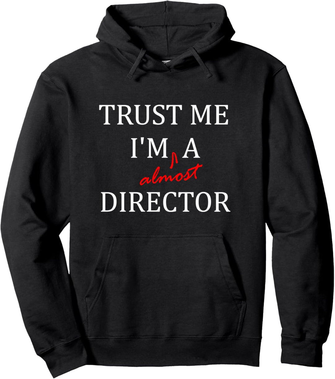 Trust me im almost a(n) Director Pullover Hoodie