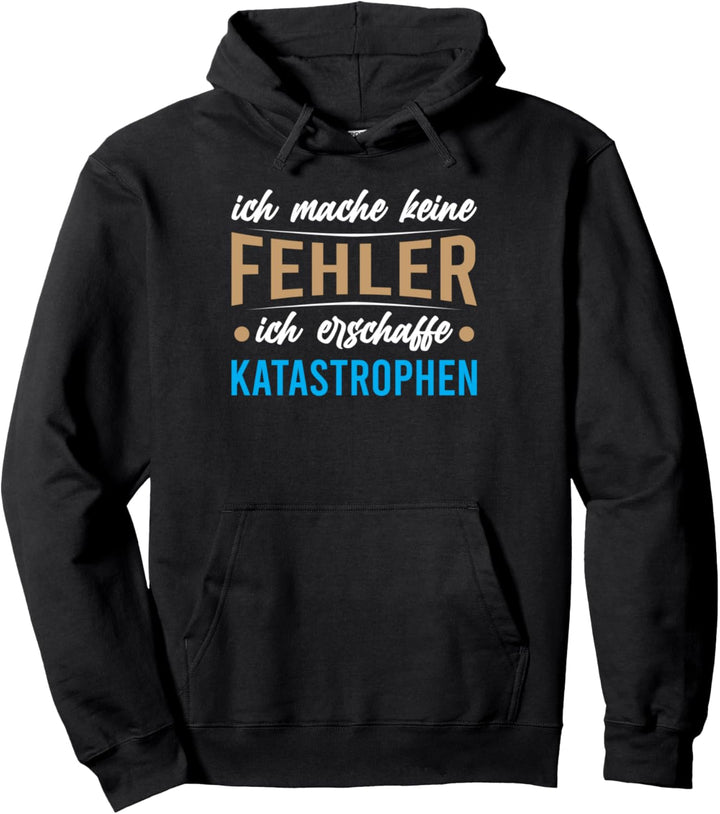 ich mache keine Fehler ich erschaffe Katastrophen Pullover Hoodie