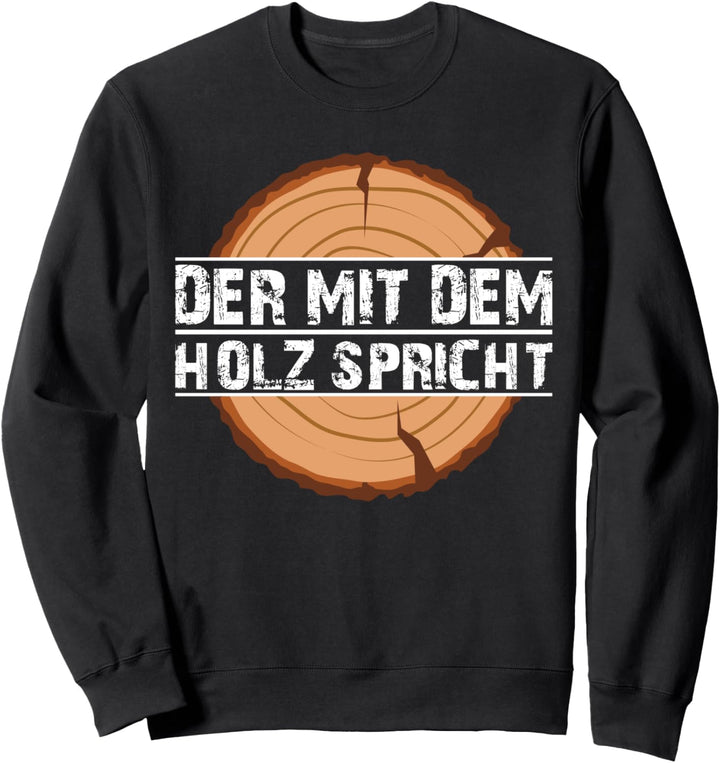 DER MIT DEM HOLZ SPRICHT Sweatshirt