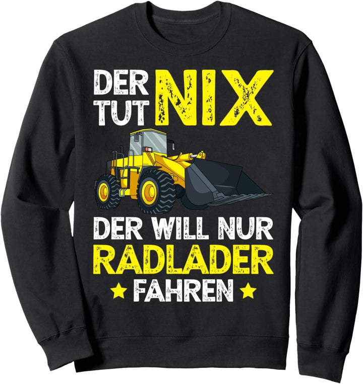 Radlader Fahrer Baustelle Bagger Baggerlader Radladerfahrer Sweatshirt