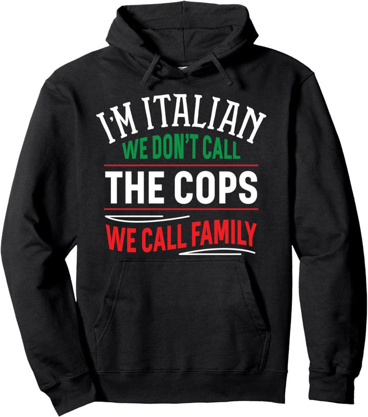 I'm Italian We Call Family - Funny Italians Pullover Hoodie
