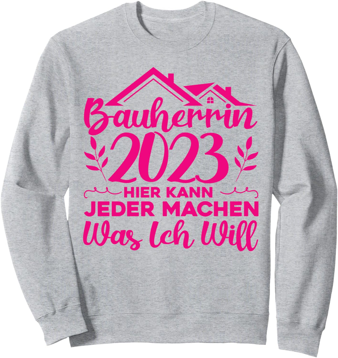 Bauherren Hausbau Machen Was ich Will Bauherrin 2023 Sweatshirt