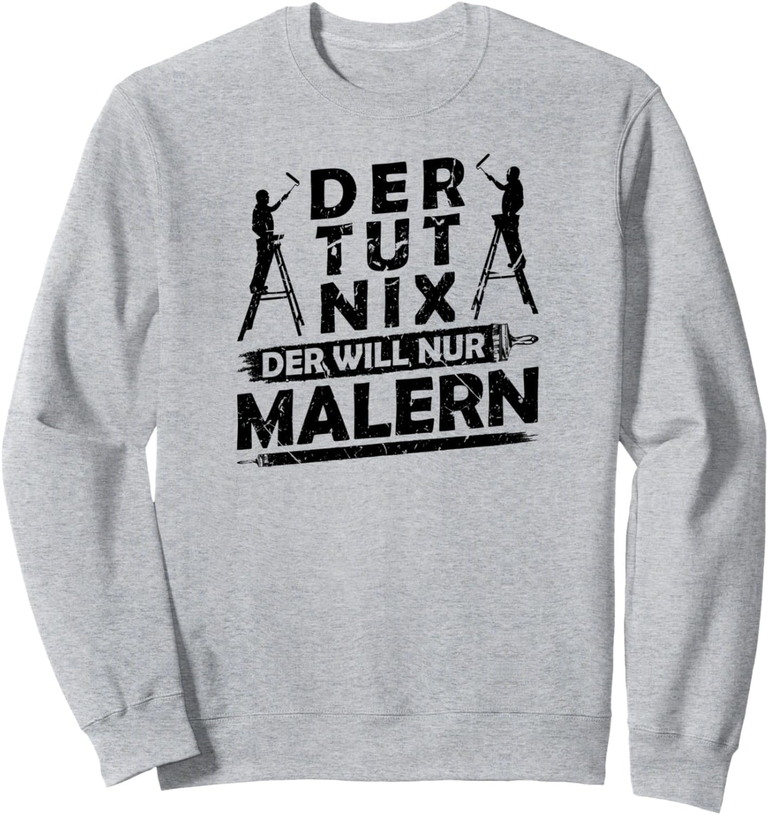 Malerbedarf Beruf Maler Spruch Lustig Sweatshirt