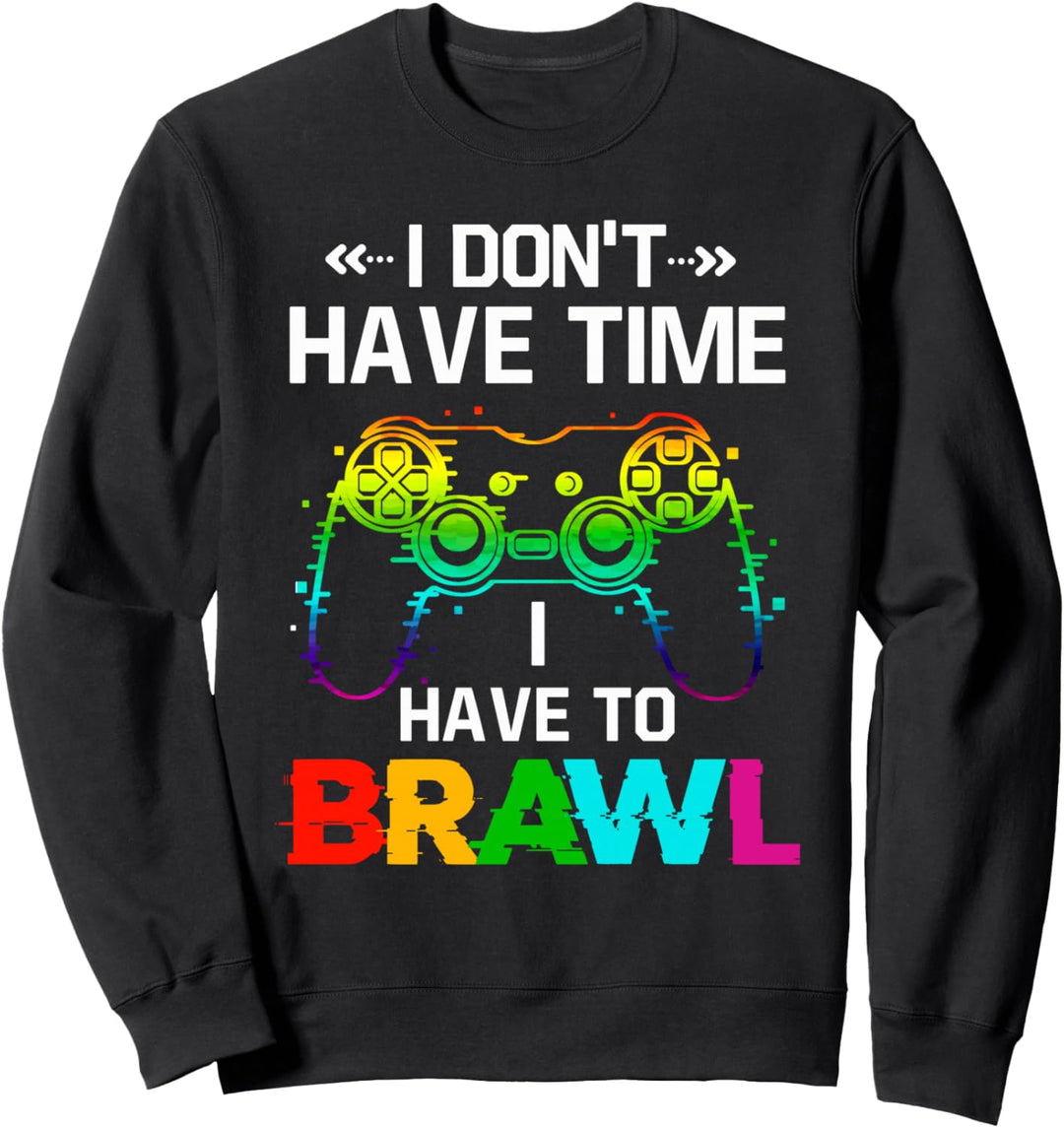 I Don't Have Time I Have To Brawl Showdown Stars Lustiger Gamer Sweatshirt