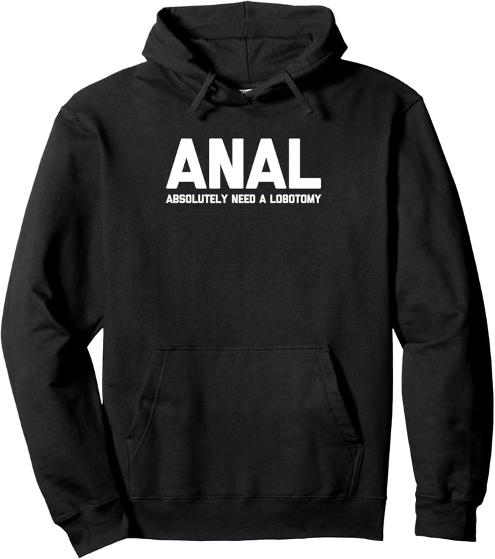 ANAL (Absolut brauchen ein lobotomy) - lustig sagen sarkastisch Pullover Hoodie