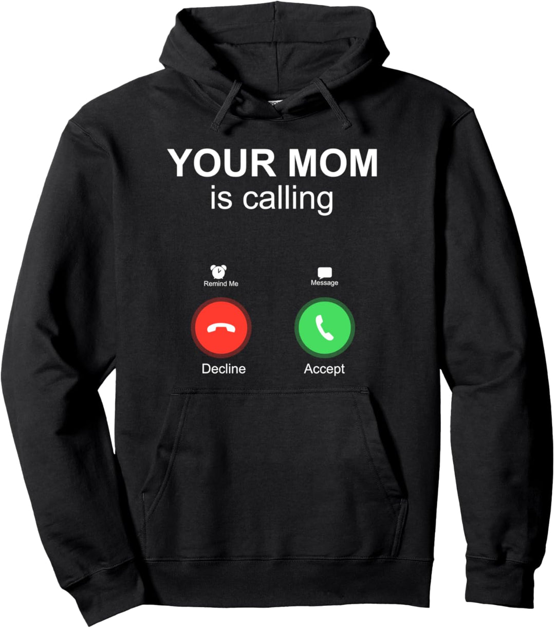 Your Mom Is Calling Funny Cell Phone Screen Accept Decline Pullover Hoodie