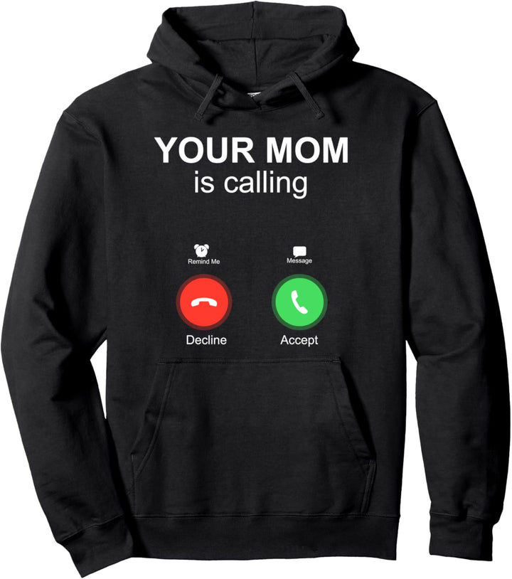 Your Mom Is Calling Funny Cell Phone Screen Accept Decline Pullover Hoodie