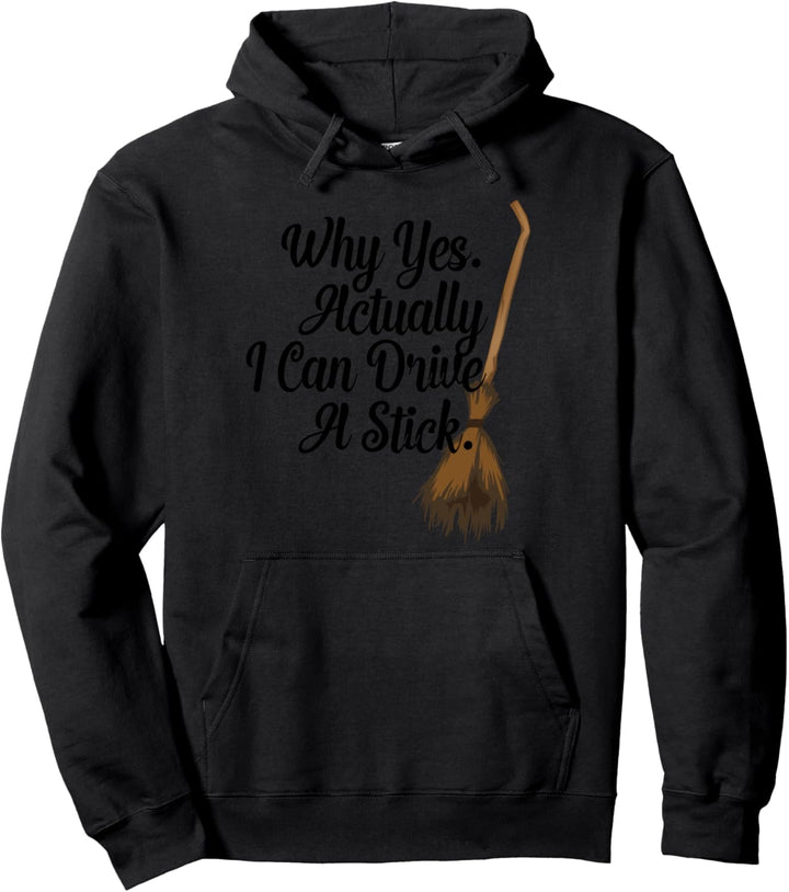 Halloween Witch Broom Why Yes Actually I Can Drive A Stick Pullover Hoodie