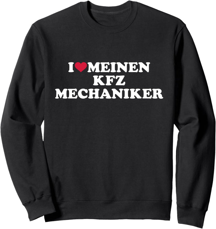 Ich liebe meinen KFZ-Mechaniker Sweatshirt