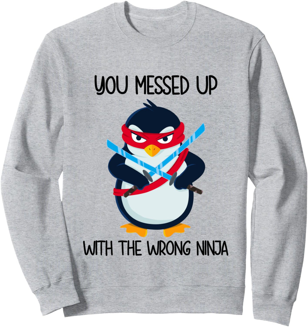 Pinguin Du hast es mit dem falschen Ninja vermasselt Sweatshirt