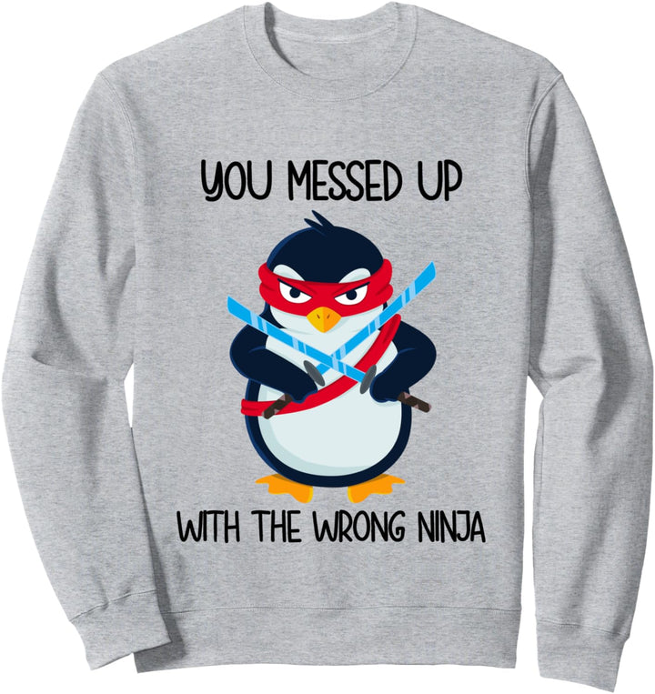 Pinguin Du hast es mit dem falschen Ninja vermasselt Sweatshirt