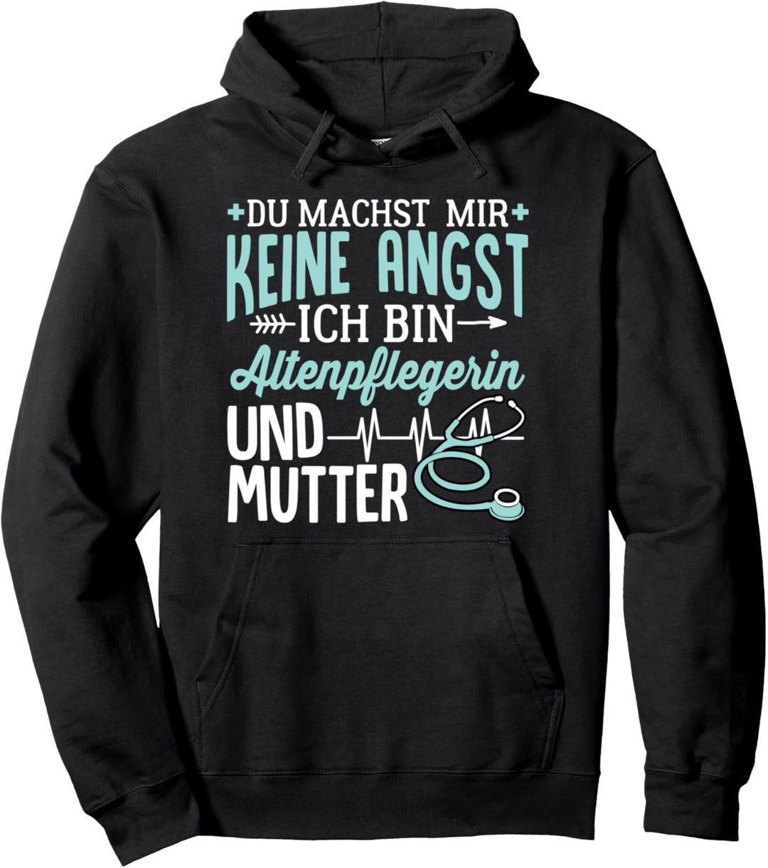 Du Machst Mir Keine Angst Ich Bin Altenpflegerin Und Mutter Pullover Hoodie