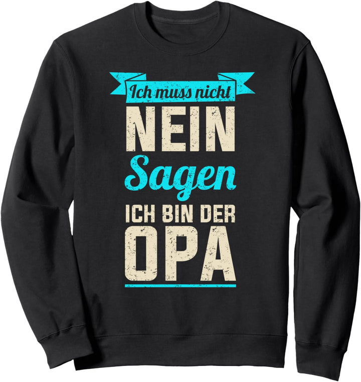 Ich muss nicht nein sagen ich bin der Opa Oma Weltbester Sweatshirt