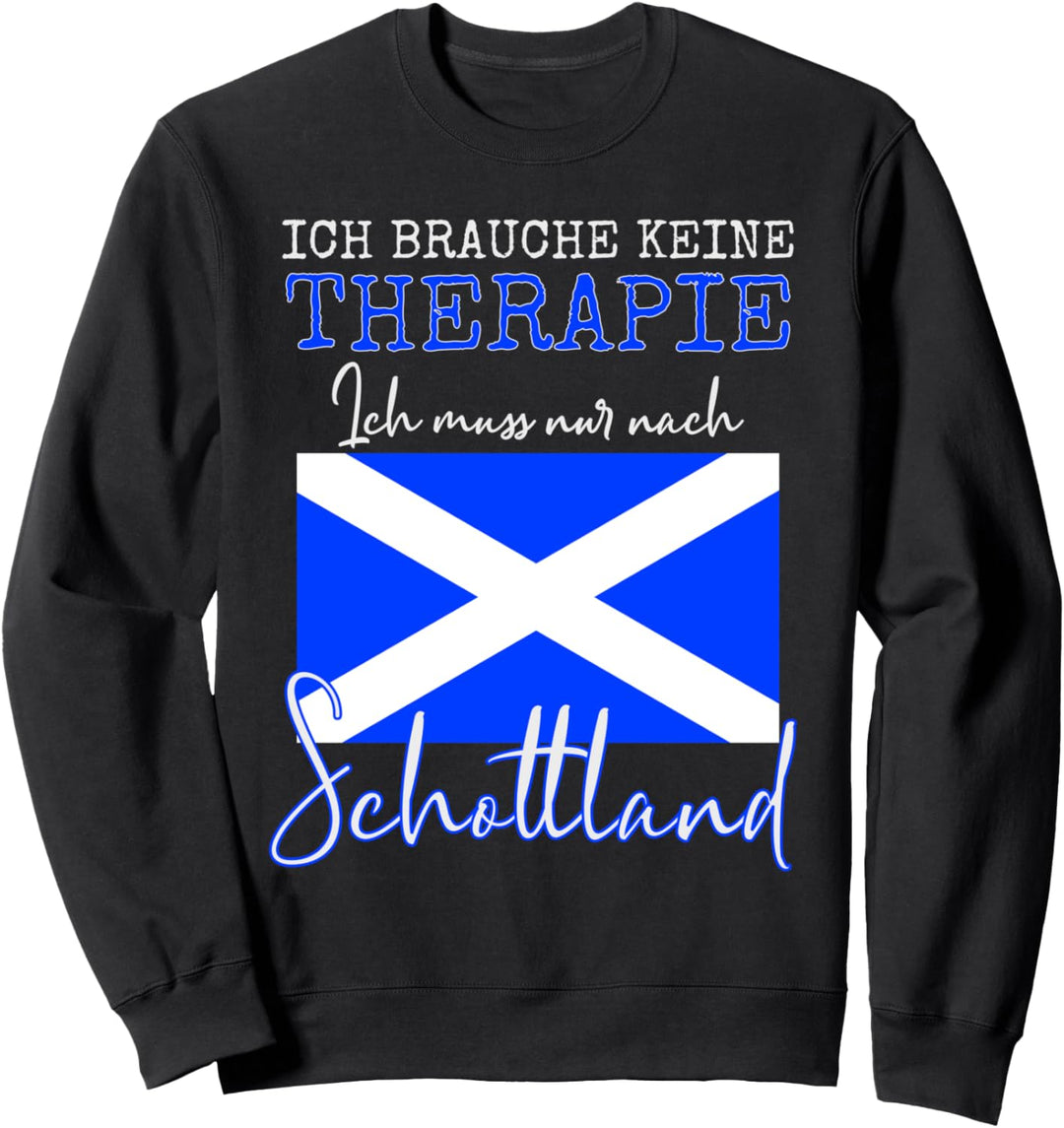 Ich brauche keine Therapie ich muss nur nach Schottland Deko Sweatshirt