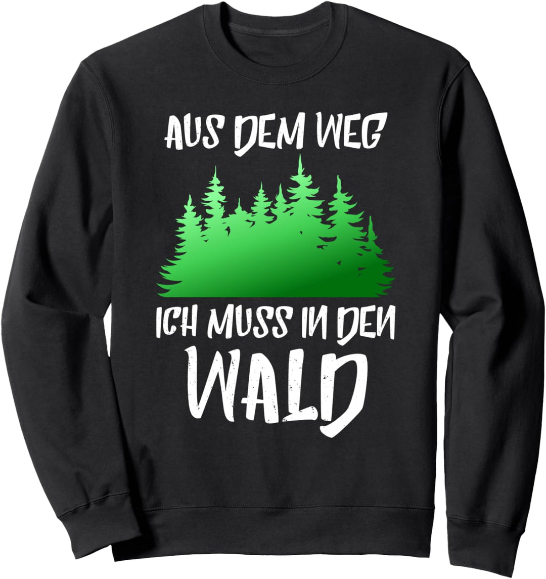 Holzfäller Aus Dem Weg Ich Muss In Den Wald Sweatshirt