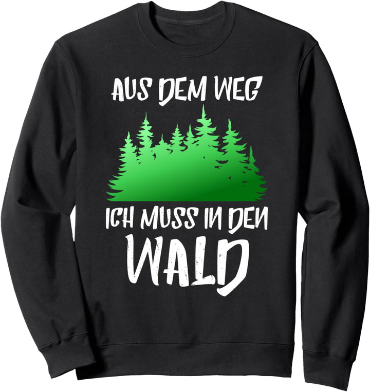 Holzfäller Aus Dem Weg Ich Muss In Den Wald Sweatshirt