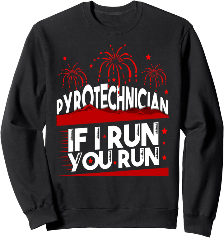 Pyrotechnician - If I run you run Pyrotechniker Feuerwerk Sweatshirt