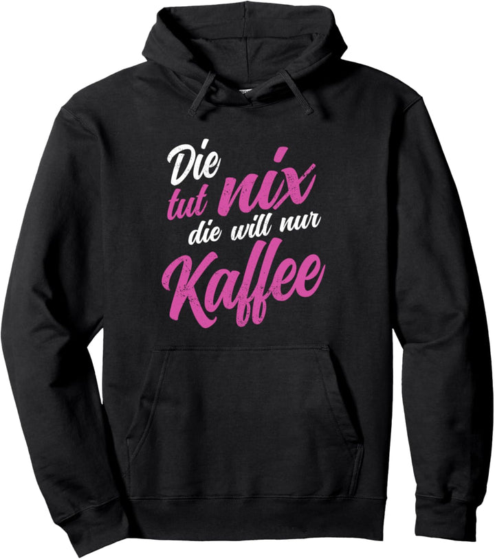 Die tut nix die Will Nur Kaffee Lustige Büro Sprüche Pullover Hoodie