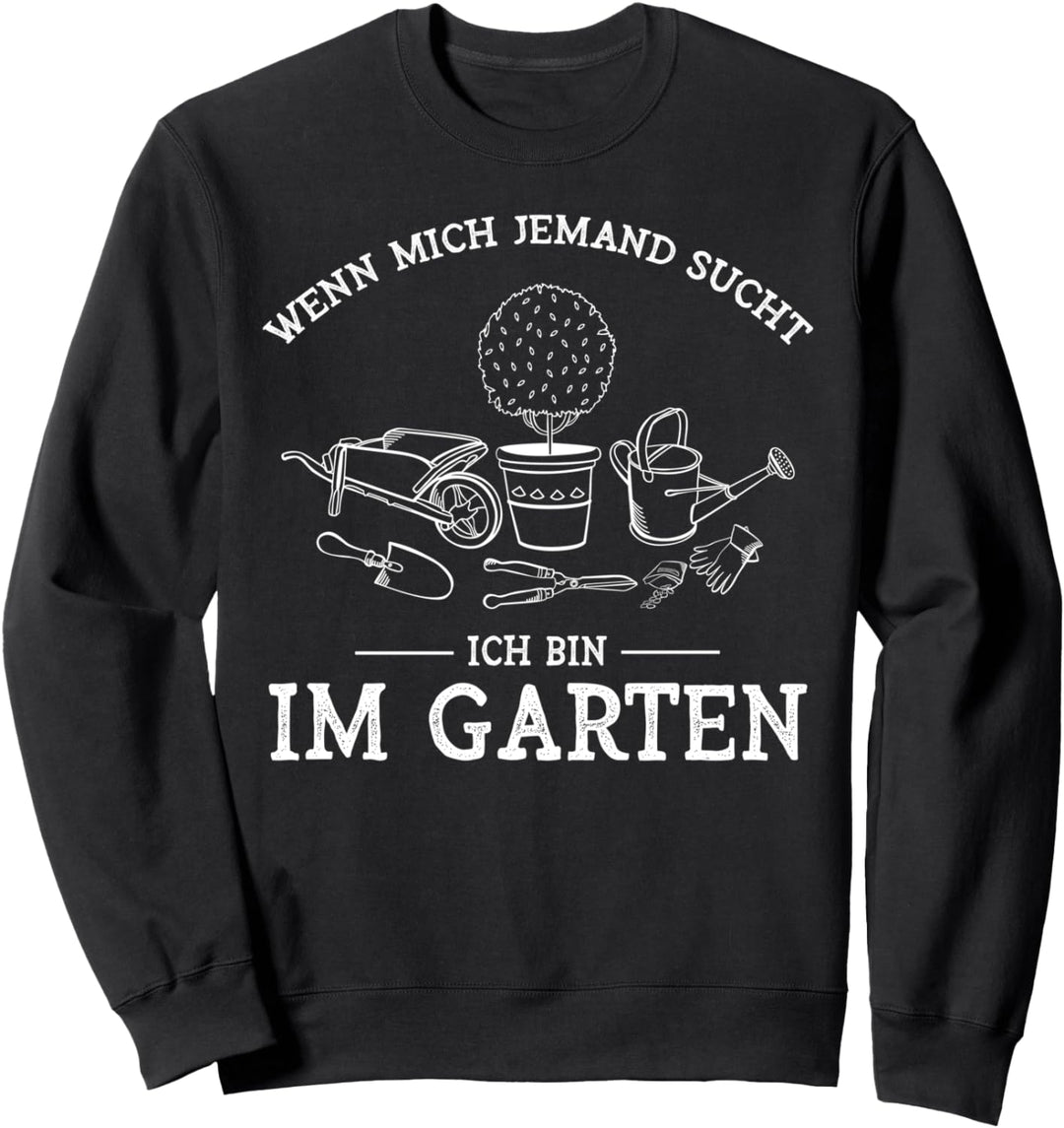 Wenn mich jemand sucht ich bin im Garten, Geschenk Gärtner Sweatshirt