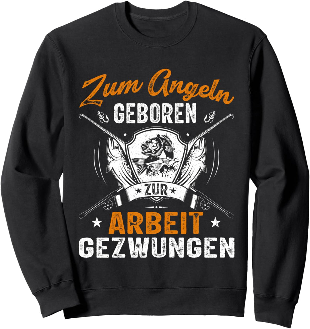 Angler Angelspruch Zum Angeln Geboren Zur Arbeit Gezwungen Sweatshirt