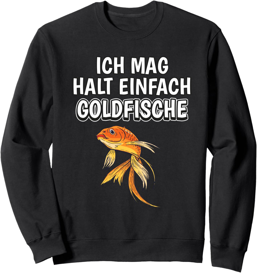 Lustiger Goldfisch Spruch Ich mag halt einfach Goldfische Sweatshirt