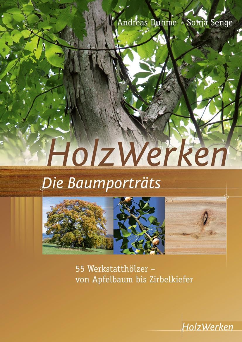 HolzWerken Die Baumporträts: 55 Werkstatthölzer - vom Apfelbaum bis Zirbelkiefer, Taschenbuch