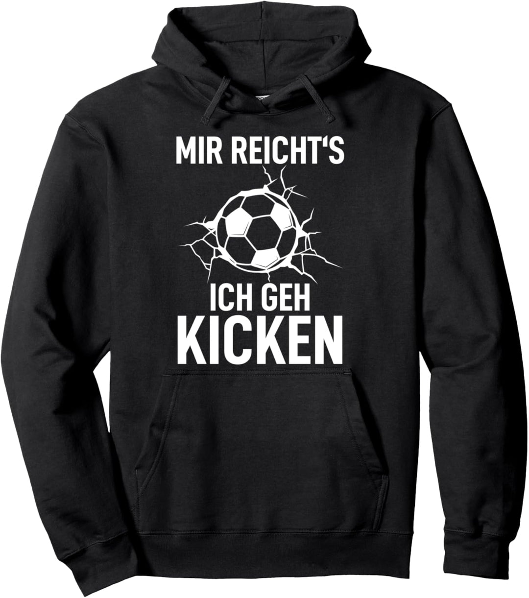 Kicker Soccer Fussballer Spruch Mir Reicht´s Ich Geh Kicken Pullover Hoodie