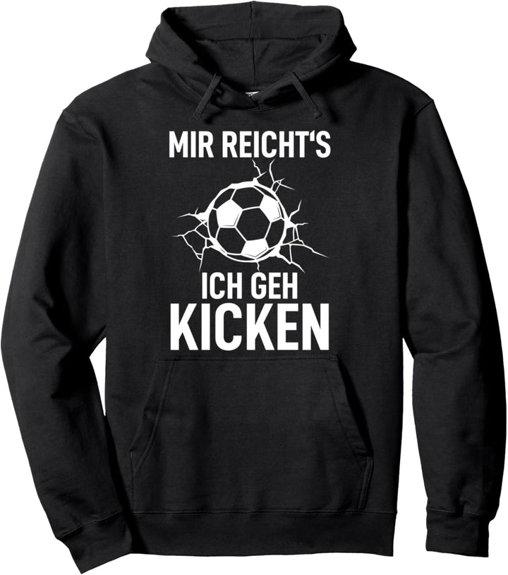 Kicker Soccer Fussballer Spruch Mir Reicht´s Ich Geh Kicken Pullover Hoodie
