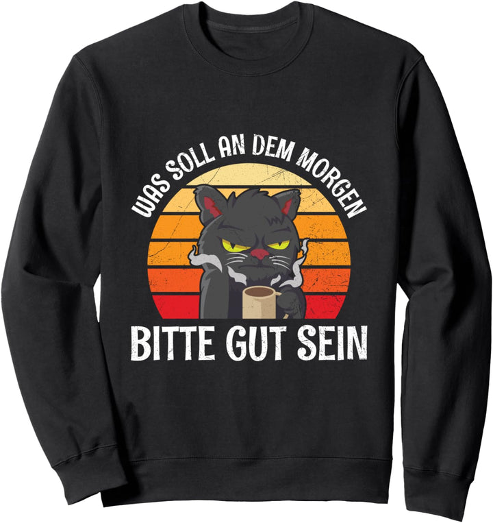 Was Soll An Dem Morgen Gut Sein Morgenmuffel Katze Spruch Sweatshirt