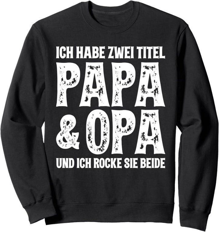 Ich Habe Zwei Titel Papa Und Opa Und Ich Rocke Sie Beide Sweatshirt