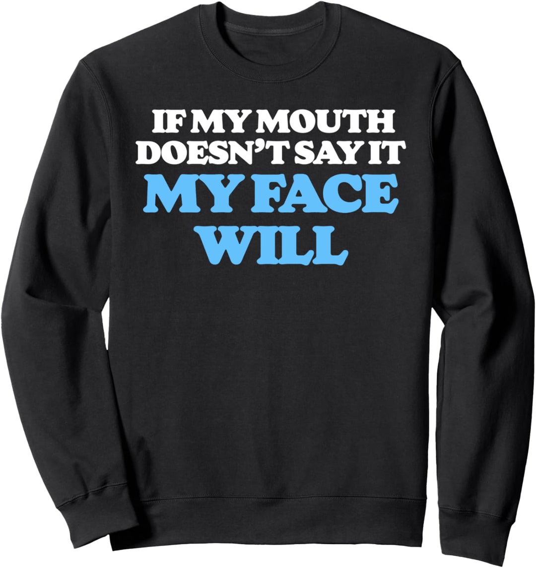 If My Mouth Doesn't Say It My Face Will Funny Attitude Sweatshirt
