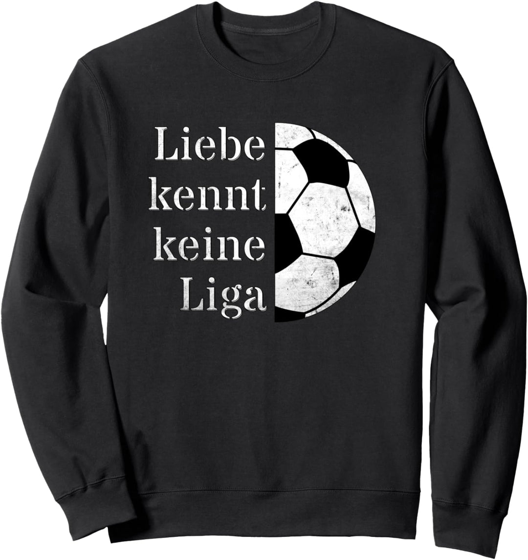 Liebe kennt keine Liga Fussball Fussball Fan Sweatshirt