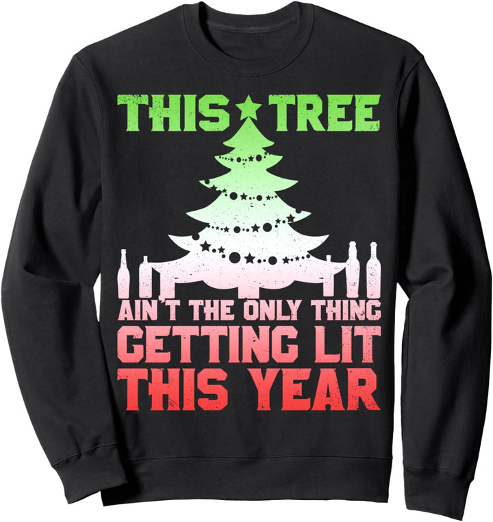 This Tree Ain't The Only Thing Getting Lit This Year Funny Sweatshirt