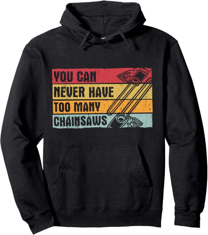 Man kann nie zu viele Kettensägen-Geschenke haben Pullover Hoodie