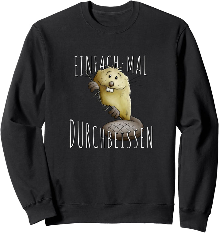 Einfach mal Durchbeissen Lebensweisheit Lustiger Biber Sweatshirt