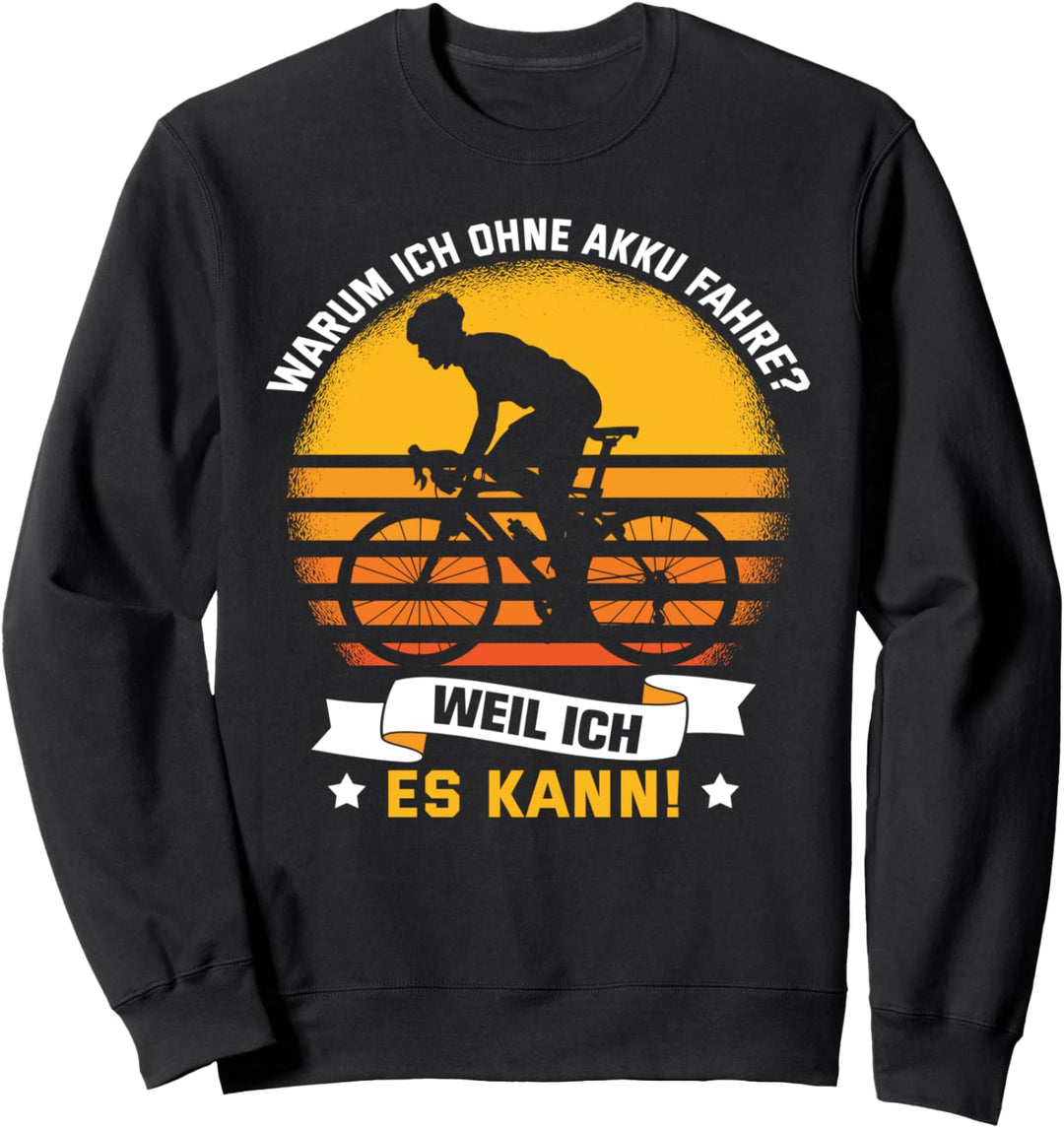 Warum ich ohne Akku fahre weil ich es kann - Fahrrad Spruch Sweatshirt