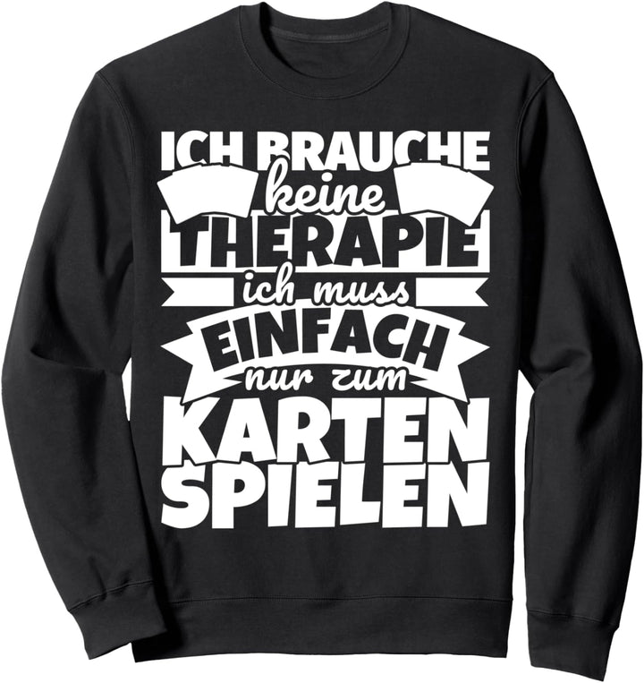 Karten lustiger Spruch - Ich brauche keine Therapie Sweatshirt