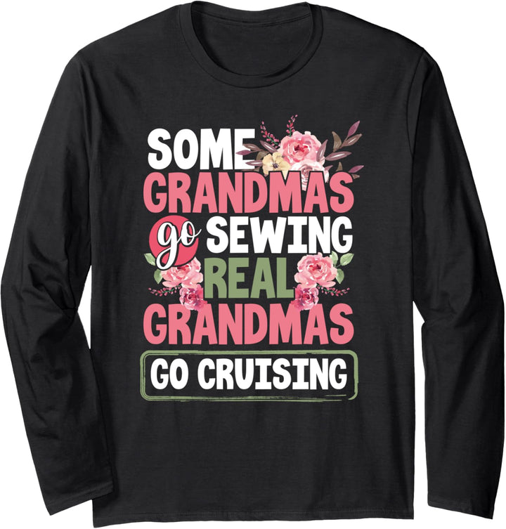 Some Grandmas Go Sewing Real Grandmas Go Cruising Floral Langarmshirt