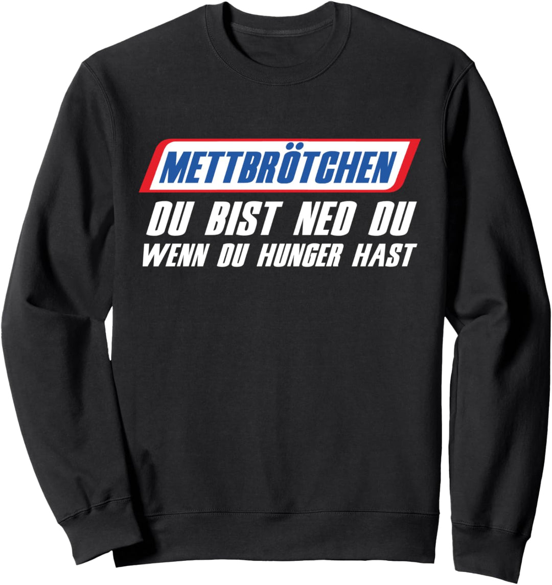 Mett Brötchen Du Bist Ned Du Wenn Du Hunger Hast Hackfleisch Sweatshirt