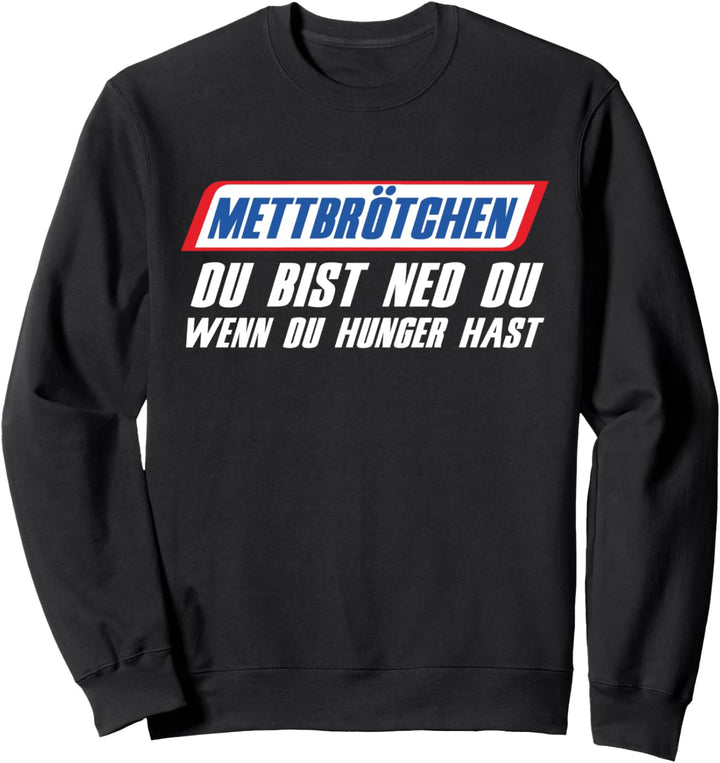 Mett Brötchen Du Bist Ned Du Wenn Du Hunger Hast Hackfleisch Sweatshirt