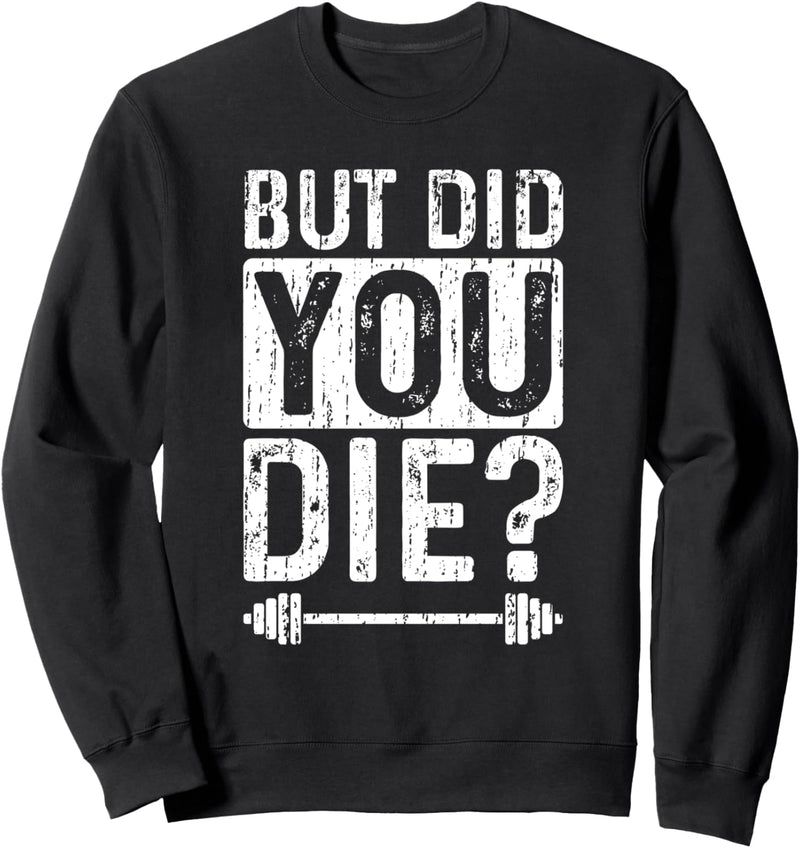 But Did Your Die - Fitnessstudio Sweatshirt