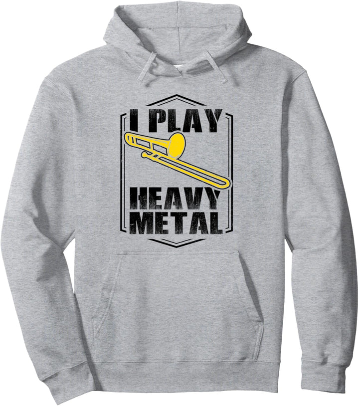 I play Heavy Metal Posaune Musikinstrument Pullover Hoodie