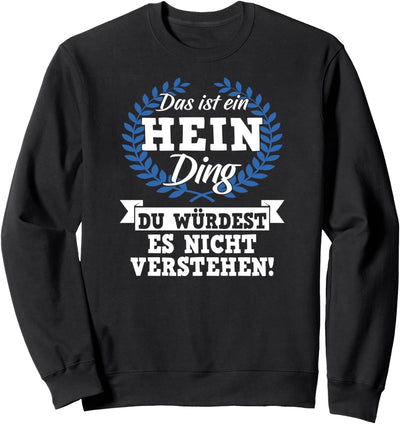 Das Ist Ein Hein Ding Du Würdest Es Nicht Verstehen Sweatshirt